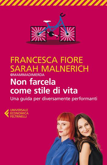 Non farcela come stile di vita. Una guida per diversamente performanti - Francesca Fiore, Sarah Malnerich - Libro Feltrinelli 2023, Universale economica. Saggi | Libraccio.it