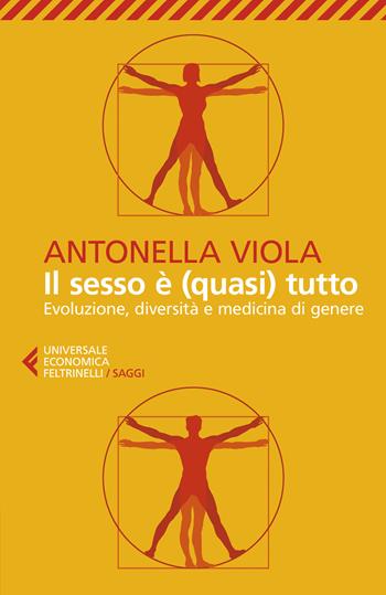 Il sesso è (quasi) tutto. Evoluzione, diversità e medicina di genere - Antonella Viola - Libro Feltrinelli 2023, Universale economica. Saggi | Libraccio.it