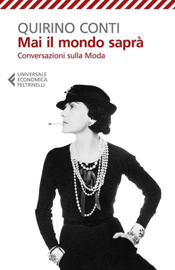 Mai il mondo saprà. Conversazioni sulla moda - Quirino Conti - Libro Feltrinelli 2024, Universale economica | Libraccio.it