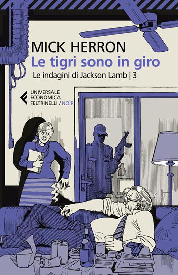 Le tigri sono in giro. Le indagini di Jackson Lamb - Mick Herron - Libro Feltrinelli 2023, Universale economica. Noir | Libraccio.it