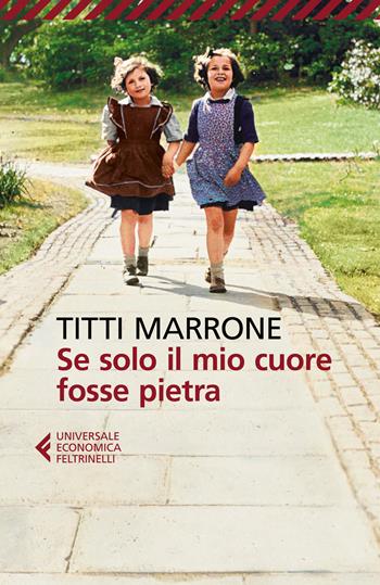 Se solo il mio cuore fosse pietra - Titti Marrone - Libro Feltrinelli 2024, Universale economica | Libraccio.it