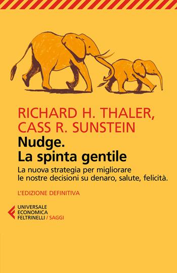 Nudge. La spinta gentile. La nuova strategia per migliorare le nostre decisioni su denaro, salute, felicità - Richard H. Thaler, Cass R. Sunstein - Libro Feltrinelli 2024, Universale economica. Saggi | Libraccio.it