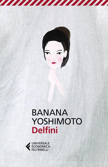 Delfini - Banana Yoshimoto - Libro Feltrinelli 2024, Universale economica | Libraccio.it