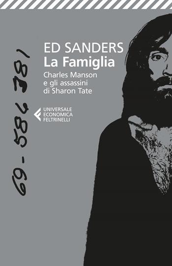 La famiglia. Charles Manson e gli assassini di Sharon Tate - Ed Sanders - Libro Feltrinelli 2024, Universale economica | Libraccio.it