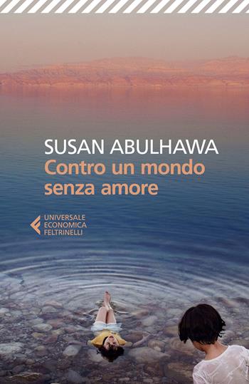 Contro un mondo senza amore - Susan Abulhawa - Libro Feltrinelli 2024, Universale economica | Libraccio.it