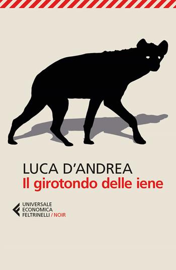 Il girotondo delle iene - Luca D'Andrea - Libro Feltrinelli 2024, Universale economica. Noir | Libraccio.it