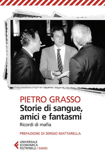 Storie di sangue, amici e fantasmi. Ricordi di mafia - Pietro Grasso - Libro Feltrinelli 2024, Universale economica. Saggi | Libraccio.it