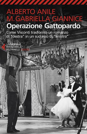 Operazione Gattopardo. Come Visconti trasformò un romanzo di «destra» in un successo di «sinistra». Nuova ediz. - Alberto Anile, Maria Gabriella Giannice - Libro Feltrinelli 2024, Universale economica. Saggi | Libraccio.it