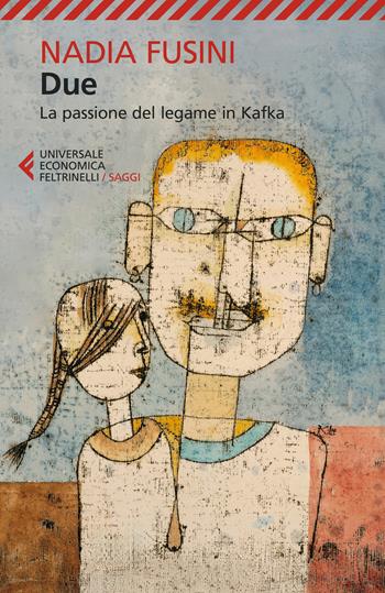 Due. La passione del legame in Kafka - Nadia Fusini - Libro Feltrinelli 2024, Universale economica. Saggi | Libraccio.it