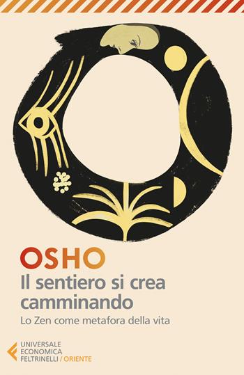 Il sentiero si crea camminando. Lo zen come metafora della vita - Osho - Libro Feltrinelli 2024, Universale economica. Oriente | Libraccio.it