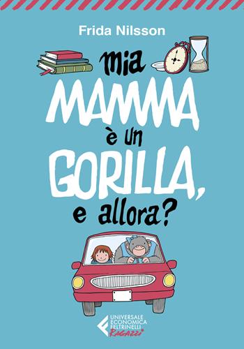 Mamma è un gorilla, e allora? - Frida Nilsson - Libro Feltrinelli 2024, Universale economica. Ragazzi | Libraccio.it