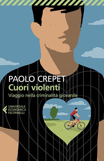 Cuori violenti. Viaggio nella criminalità giovanile - Paolo Crepet - Libro Feltrinelli 2024, Universale economica. Saggi | Libraccio.it