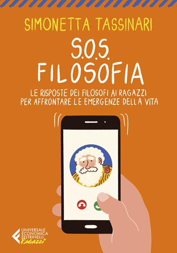 S.O.S. Filosofia. Le risposte dei filosofi ai ragazzi per affrontare le emergenze della vita - Simonetta Tassinari - Libro Feltrinelli 2025, Universale economica. Ragazzi | Libraccio.it