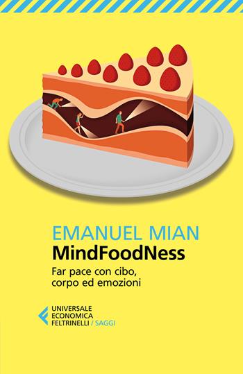 MindFoodNess. Far pace con cibo, corpo ed emozioni. Ediz. ampliata - Emanuel Mian - Libro Feltrinelli 2025, Universale economica. Saggi | Libraccio.it
