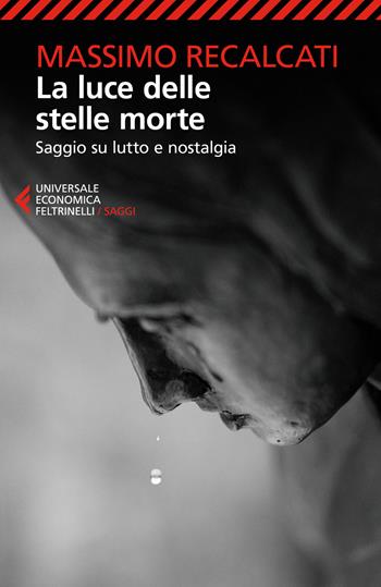 La luce delle stelle morte. Saggio su lutto e nostalgia - Massimo Recalcati - Libro Feltrinelli 2025, Universale economica. Saggi | Libraccio.it