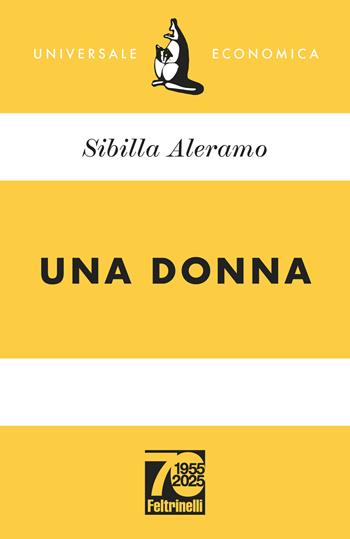 Una donna. Ediz. 70° anniversario - Sibilla Aleramo - Libro Feltrinelli 2025, Universale economica | Libraccio.it