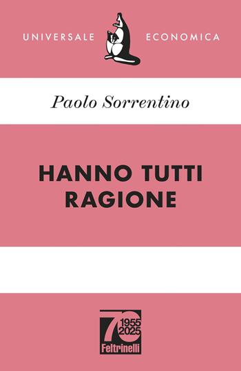 Hanno tutti ragione. Ediz. 70° anniversario - Paolo Sorrentino - Libro Feltrinelli 2025, Universale economica | Libraccio.it