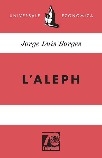 Aleph. Ediz. 70° anniversario - Jorge L. Borges - Libro Feltrinelli 2025, Universale economica | Libraccio.it