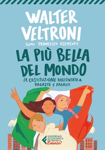 La più bella del mondo. La Costituzione raccontata a ragazze e ragazzi - Walter Veltroni, Francesco Clementi - Libro Feltrinelli 2026, Universale economica. Ragazzi | Libraccio.it