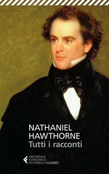 Tutti i racconti - Nathaniel Hawthorne - Libro Feltrinelli 2013, Universale economica. I classici | Libraccio.it