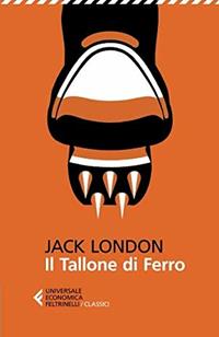 Il tallone di ferro - Jack London - Libro Feltrinelli 2014, Universale economica. I classici | Libraccio.it