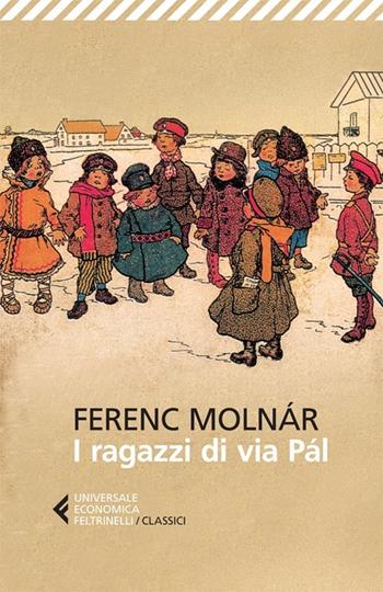 I ragazzi di via Pál - Ferenc Molnár - Libro Feltrinelli 2013, Universale economica. I classici | Libraccio.it