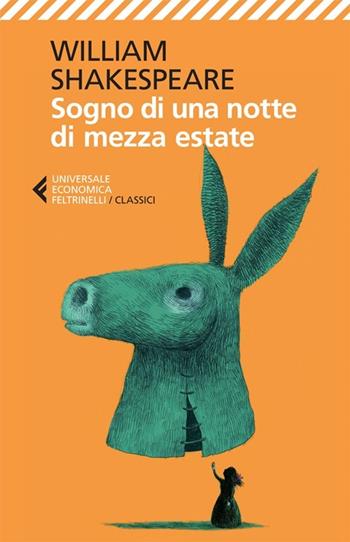 Sogno di una notte di mezza estate. Testo originale a fronte - William Shakespeare - Libro Feltrinelli 2013, Universale economica. I classici | Libraccio.it