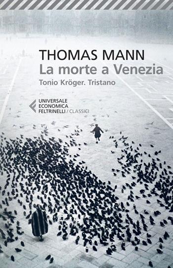 La morte a Venezia-Tonio Kröger-Tristano - Thomas Mann - Libro Feltrinelli 2013, Universale economica. I classici | Libraccio.it