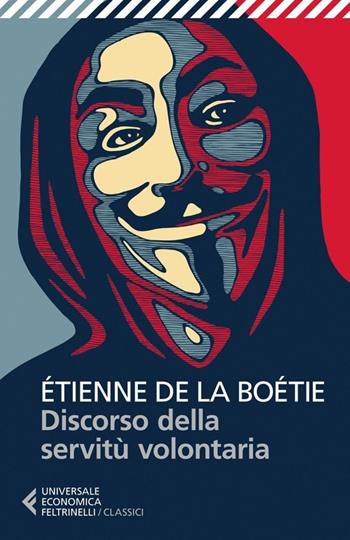 Discorso della servitù volontaria - Etienne de La Boëtie - Libro Feltrinelli 2014, Universale economica. I classici | Libraccio.it
