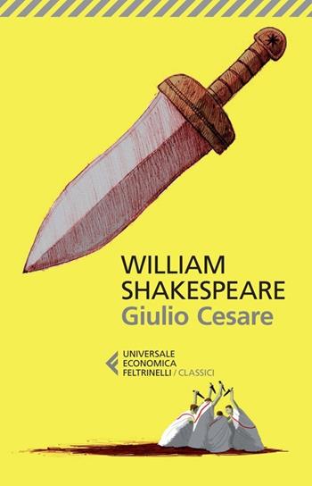 Giulio Cesare. Testo inglese a fronte - William Shakespeare - Libro Feltrinelli 2013, Universale economica. I classici | Libraccio.it