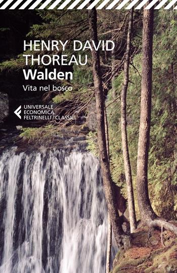 Walden. Vita nel bosco - Henry David Thoreau - Libro Feltrinelli 2014, Universale economica. I classici | Libraccio.it
