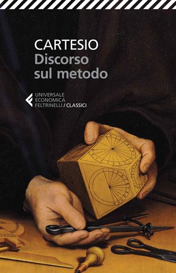 Discorso sul metodo. Testo francese a fronte - Renato Cartesio - Libro Feltrinelli 2014, Universale economica. I classici | Libraccio.it