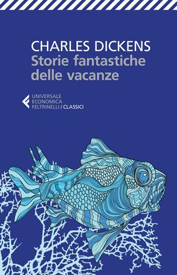 Storie fantastiche delle vacanze - Charles Dickens - Libro Feltrinelli 2014, Universale economica. I classici | Libraccio.it