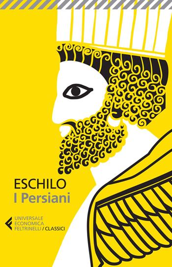 I persiani. Testo greco a fronte. Ediz. illustrata - Eschilo - Libro Feltrinelli 2014, Universale economica. I classici | Libraccio.it