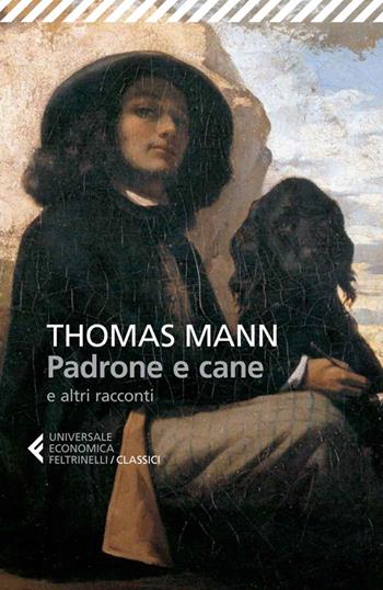 Padrone e cane e altri racconti - Thomas Mann - Libro Feltrinelli 2014, Universale economica. I classici | Libraccio.it