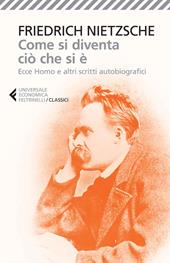 Come si diventa ciò che si è. Ecce homo e altri scritti autobiografici