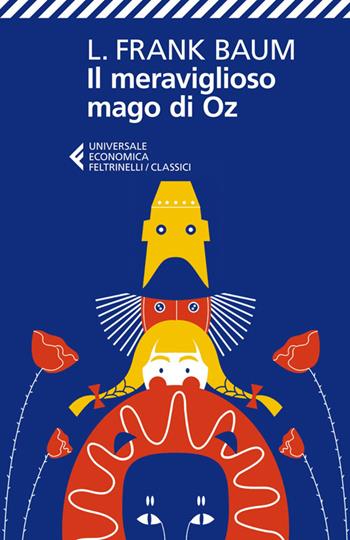 Il meraviglioso mago di Oz - L. Frank Baum - Libro Feltrinelli 2014, Universale economica. I classici | Libraccio.it