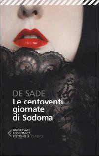 Le centoventi giornate di Sodoma - François de Sade - Libro Feltrinelli 2014, Universale economica. I classici | Libraccio.it