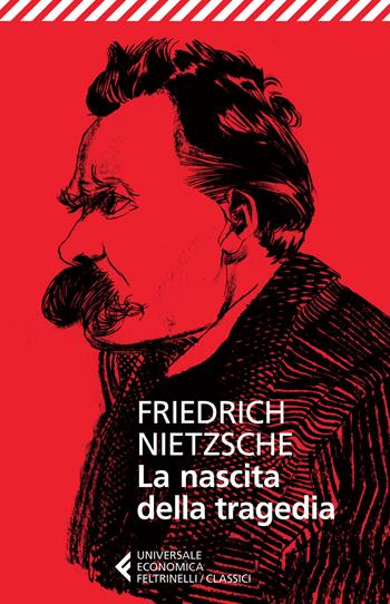 La nascita della tragedia - Friedrich Nietzsche - Libro Feltrinelli 2015, Universale economica. I classici | Libraccio.it