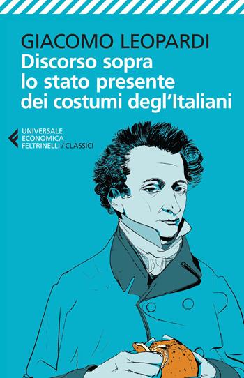 Discorso sopra lo stato presente dei costumi degl'italiani - Giacomo Leopardi - Libro Feltrinelli 2015, Universale economica. I classici | Libraccio.it