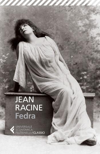 Fedra. Testo francese a fronte - Jean Racine - Libro Feltrinelli 2015, Universale economica. I classici | Libraccio.it