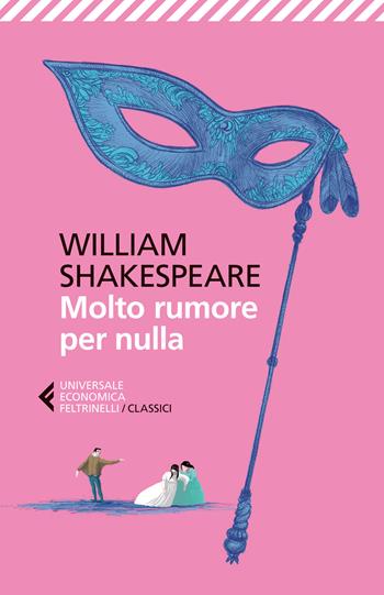 Molto rumore per nulla. Testo inglese a fronte - William Shakespeare - Libro Feltrinelli 2015, Universale economica. I classici | Libraccio.it