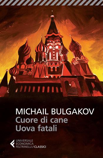 Cuore di cane-Uova fatali - Michail Bulgakov - Libro Feltrinelli 2015, Universale economica. I classici | Libraccio.it