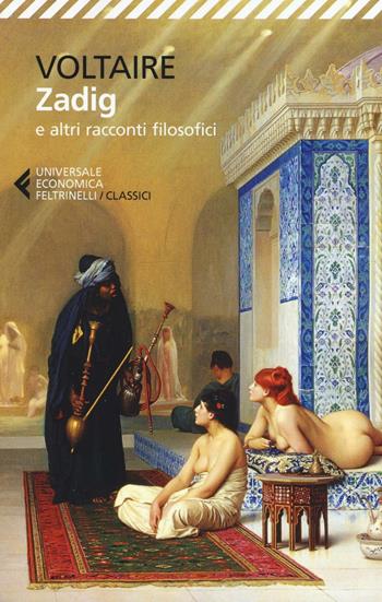 Zadig e altri racconti filosofici - Voltaire - Libro Feltrinelli 2016, Universale economica. I classici | Libraccio.it