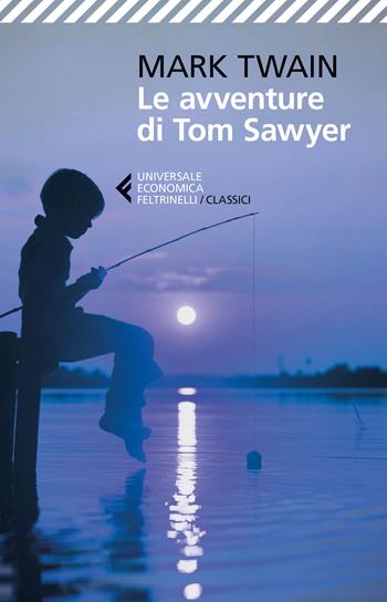 Le avventure di Tom Sawyer - Mark Twain - Libro Feltrinelli 2016, Universale economica. I classici | Libraccio.it