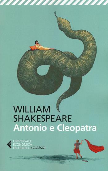 Antonio e Cleopatra. Testo originale a fronte - William Shakespeare - Libro Feltrinelli 2016, Universale economica. I classici | Libraccio.it