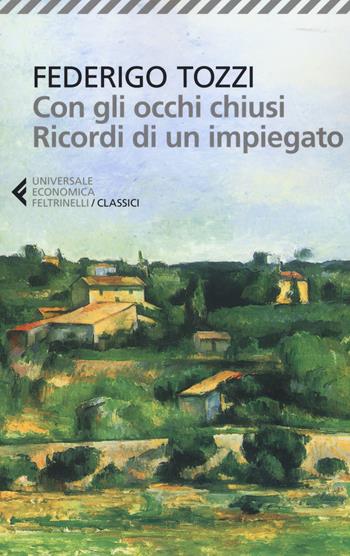 Con gli occhi chiusi. Ricordi di un impiegato - Federigo Tozzi - Libro Feltrinelli 2017, Universale economica. I classici | Libraccio.it