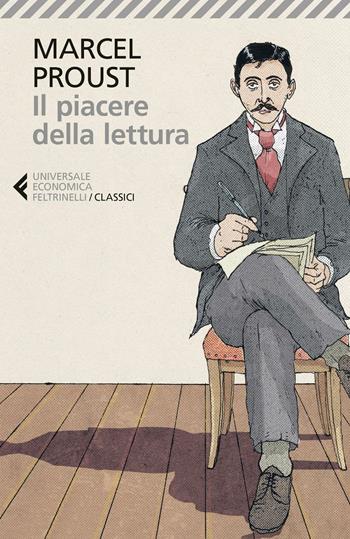Il piacere della lettura - Marcel Proust - Libro Feltrinelli 2016, Universale economica. I classici | Libraccio.it