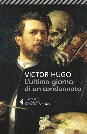 L'ultimo giorno di un condannato - Victor Hugo - Libro Feltrinelli 2016, Universale economica. I classici | Libraccio.it