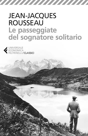 Le passeggiate del sognatore solitario - Jean-Jacques Rousseau - Libro Feltrinelli 2016, Universale economica. I classici | Libraccio.it